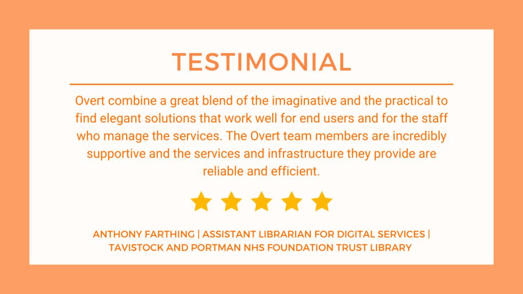 Anthony Farthing Assistant Librarian for Digital Services Tavistock and Portman NHS Foundation Trust Library customer testimonial