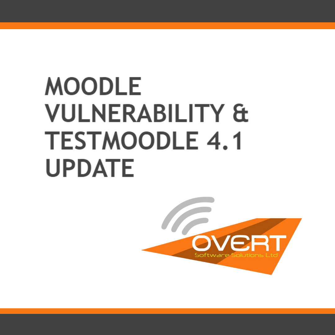 Moodle Vulnerability Update and TestMoodle 4.1 Update. Overt Software Solutions.