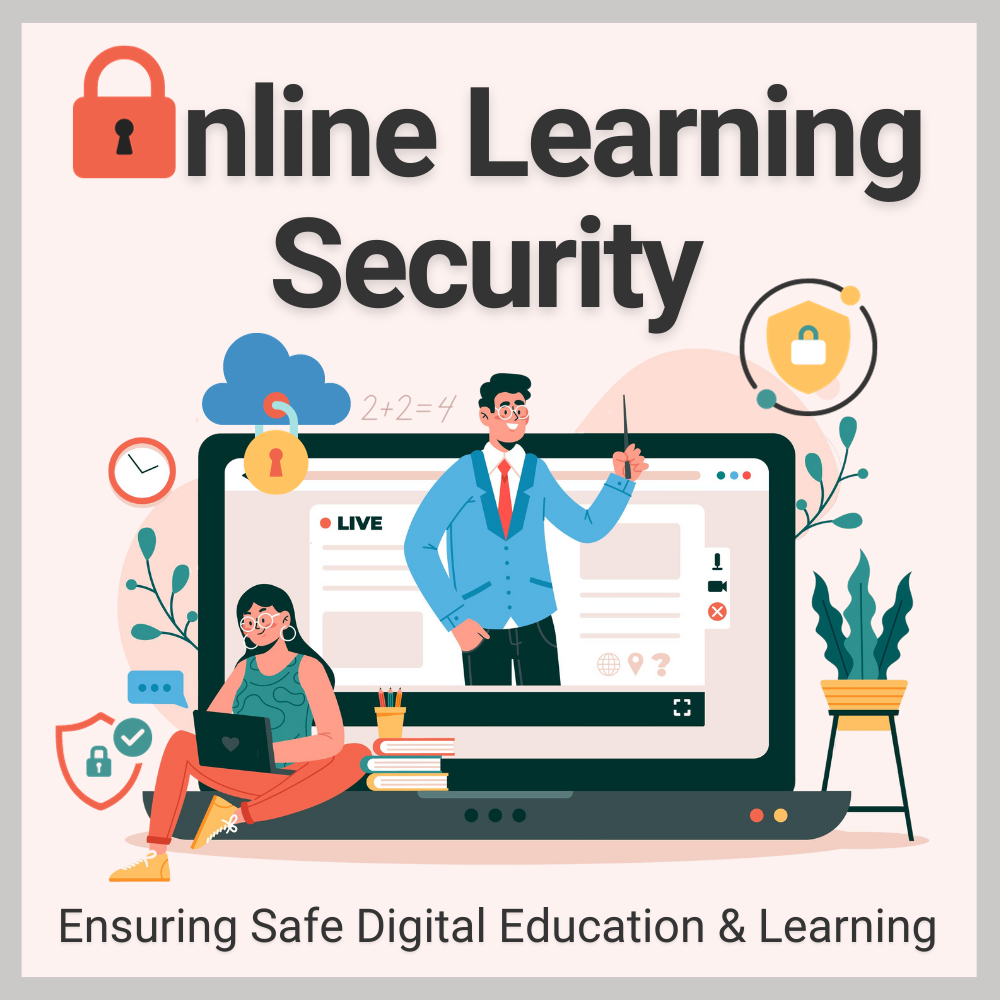 Online Learning Security. Ensuring Safe Digital Education and Learning