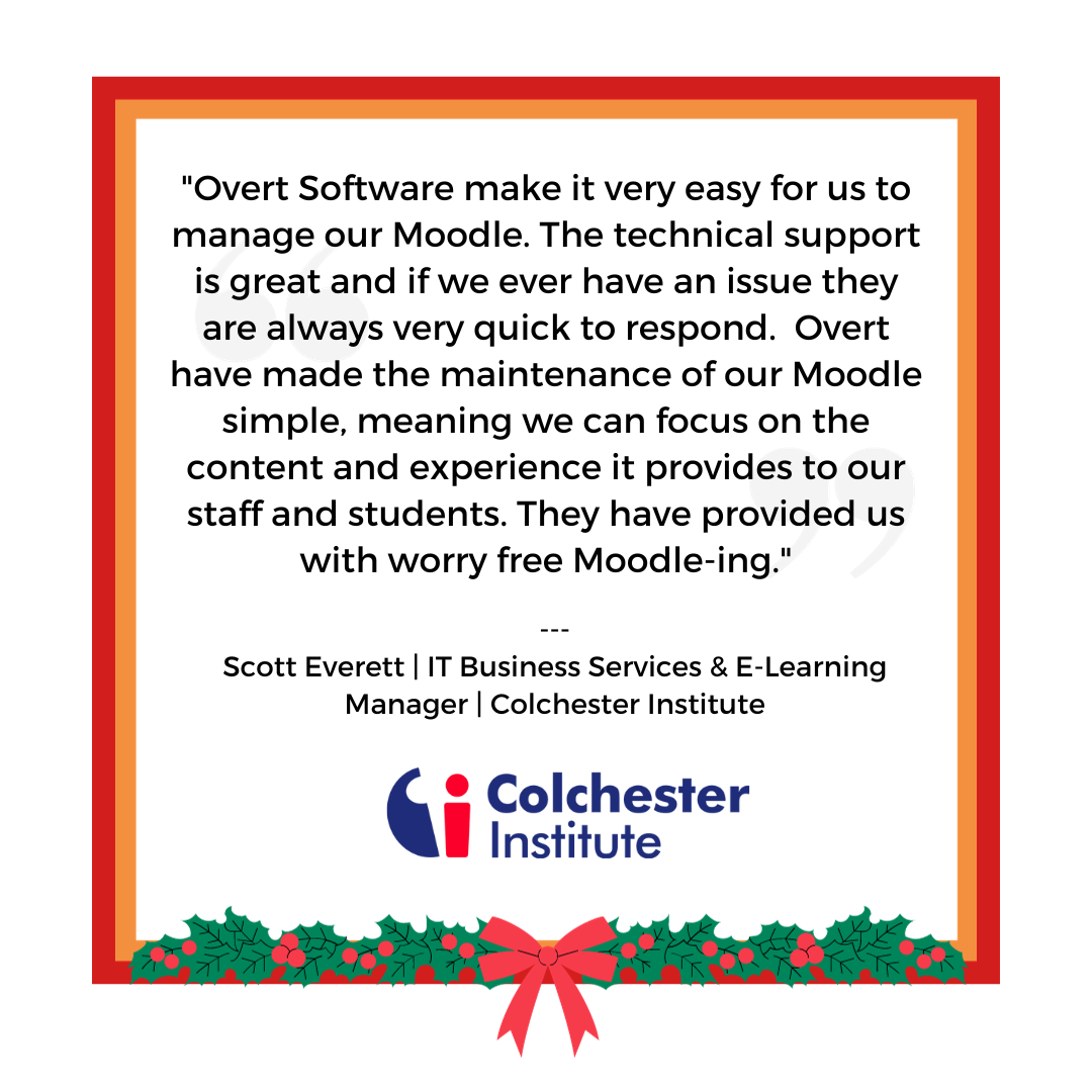 Scott Everett, IT Business Services & E-Learning Manager at Colchester Institute, appreciates how Overt makes managing Moodle easy