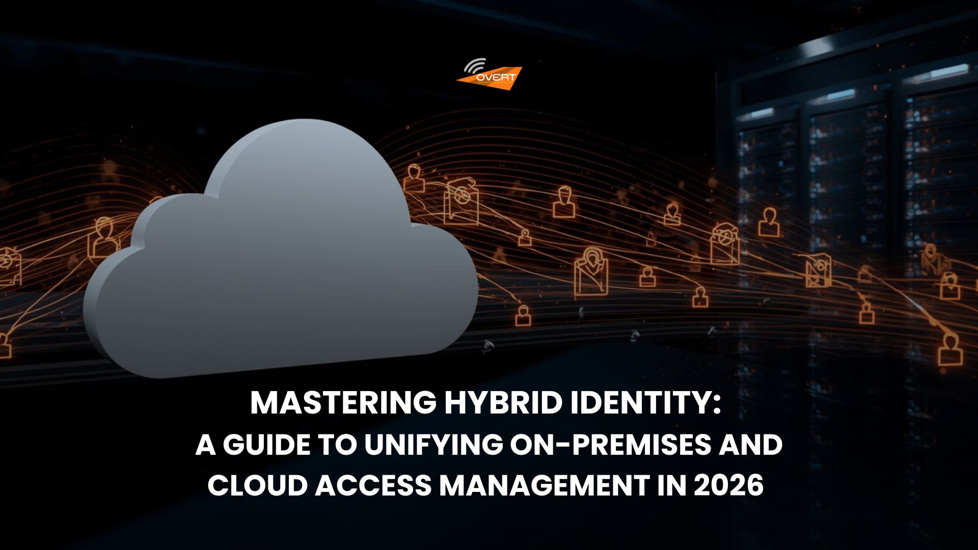 Mastering Hybrid Identity_A Guide to Unifying On-Premises and Cloud Access Management in 2026