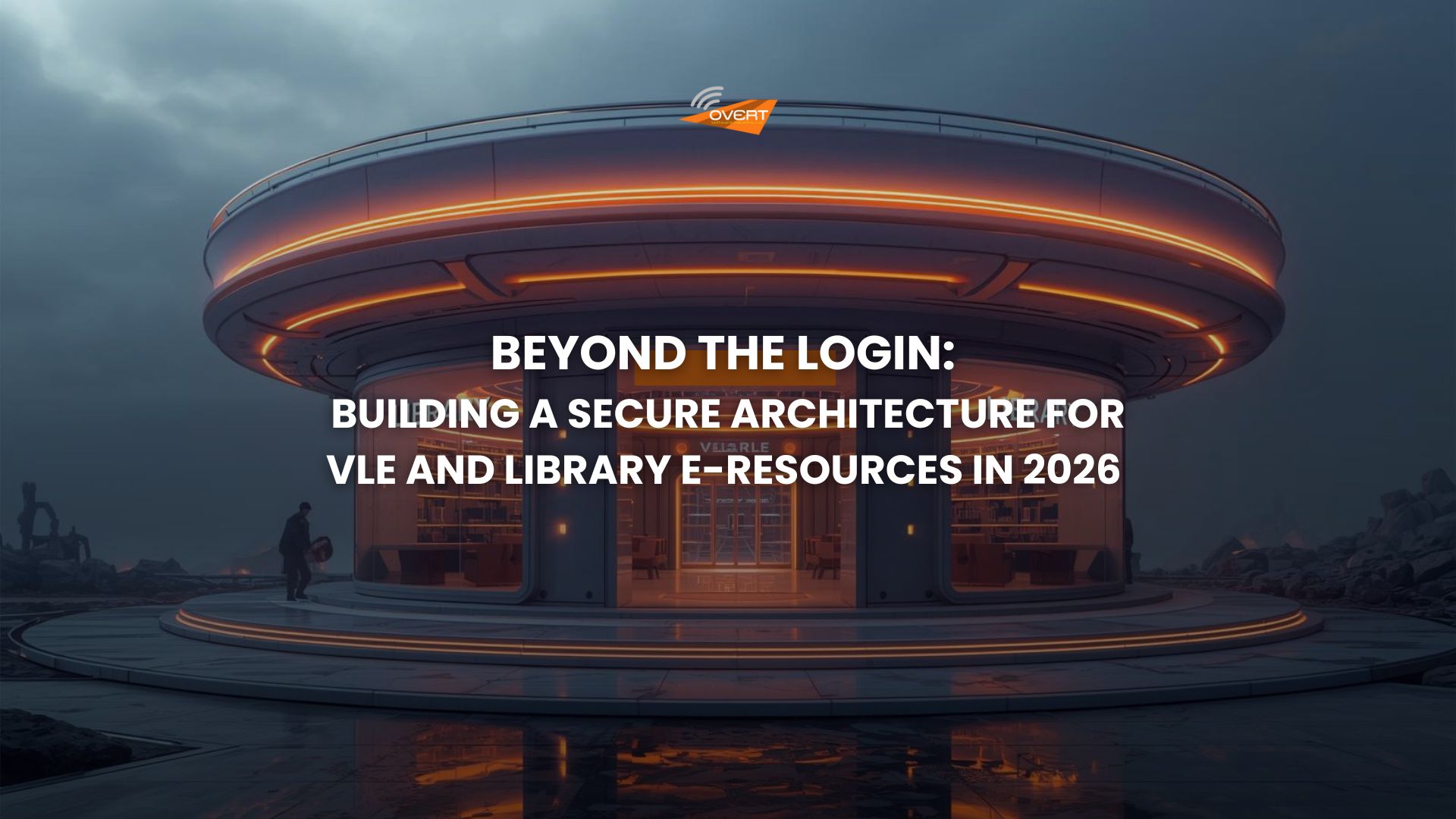 Beyond the Login-Building a Secure Architecture for VLE and Library e-Resources in 2026.featureimage
